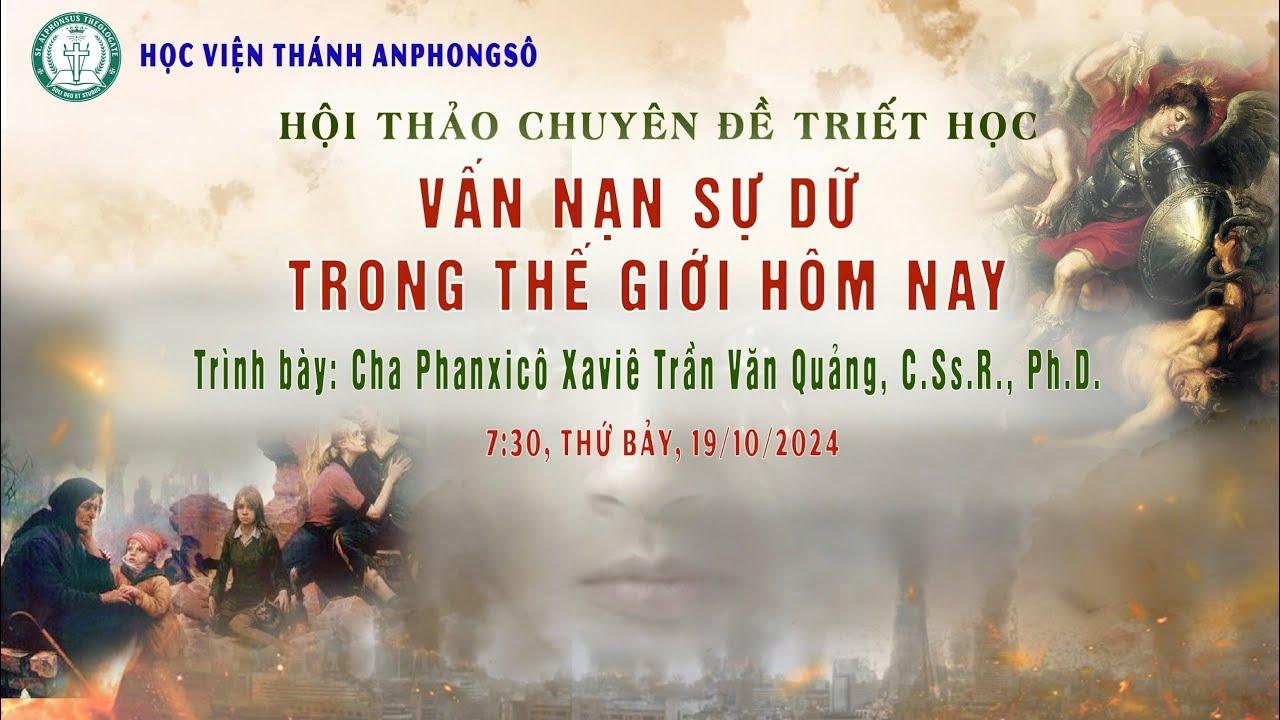 Hội thảo Chuyên đề Triết Học: Vấn nạn sự dữ trong thế giới hôm nay | 7:30 - Thứ Bảy, 19/10/2024